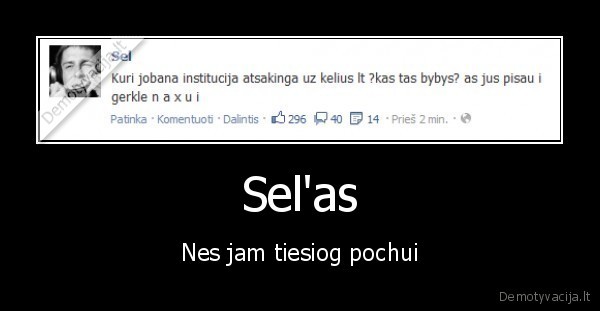 sel,pisau,bybis,netvarkingi, keliai,viesas, keikimasis,selas, nestabdo
