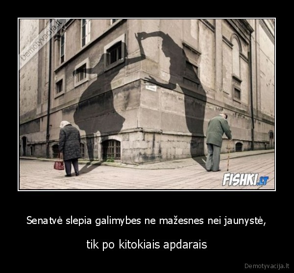 Senatvė slepia galimybes ne mažesnes nei jaunystė,