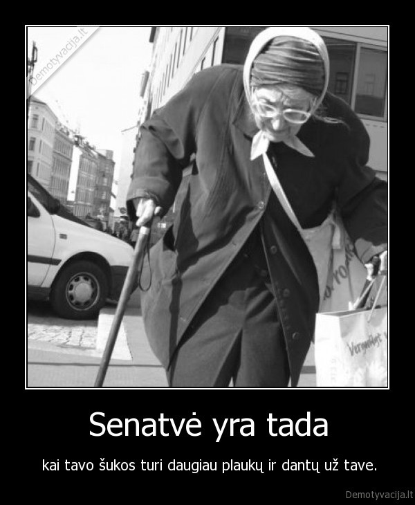 Senatvė yra tada