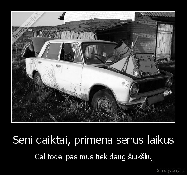 siuksles,masina,seni,laikai