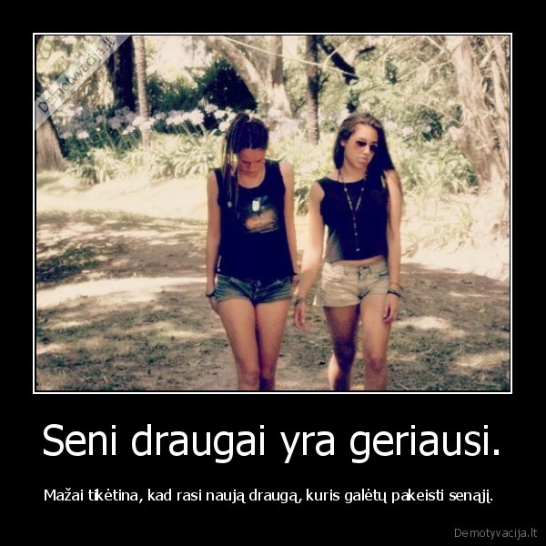 seni, draugai,geri, draugai,nauji, draugai,draugyste,nepakeiciami, draugai
