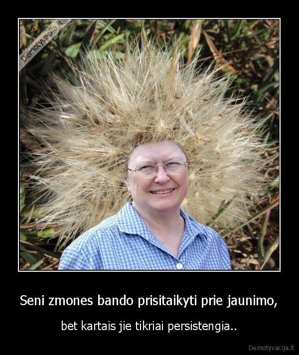 Seni zmones bando prisitaikyti prie jaunimo,