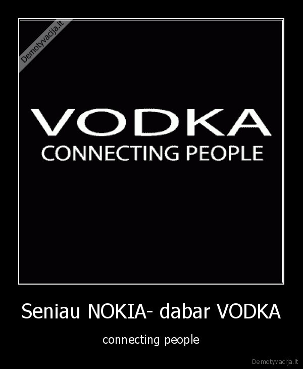 Seniau NOKIA- dabar VODKA