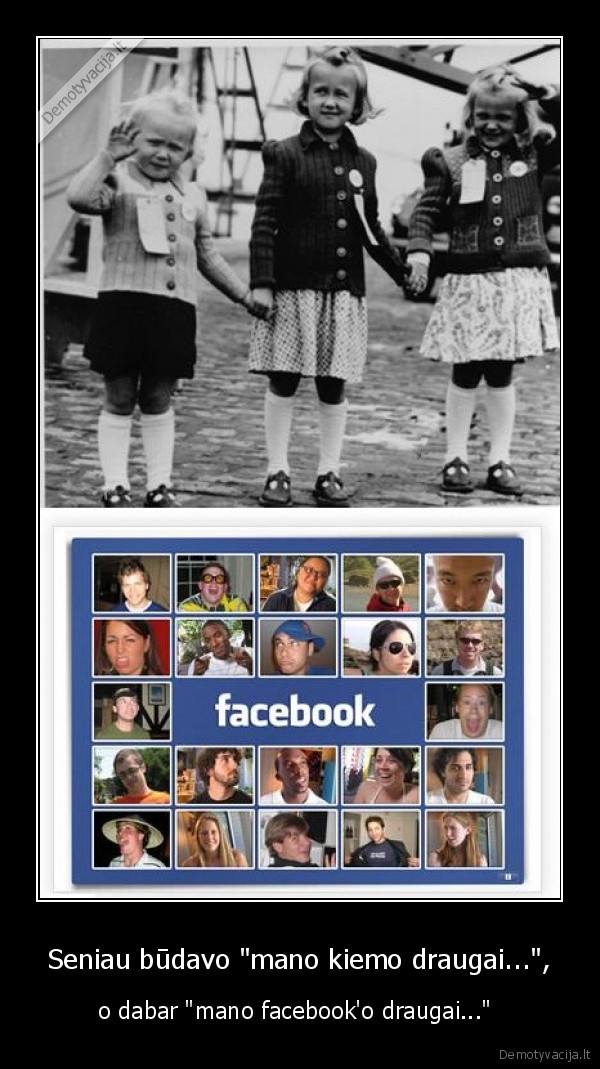 Seniau būdavo &quot;mano kiemo draugai...&quot;,