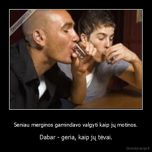 Seniau merginos gamindavo valgyti kaip jų motinos.