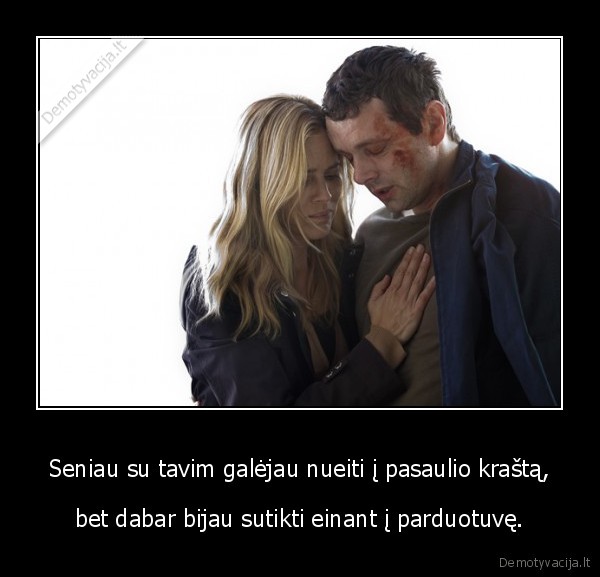 Seniau su tavim galėjau nueiti į pasaulio kraštą,