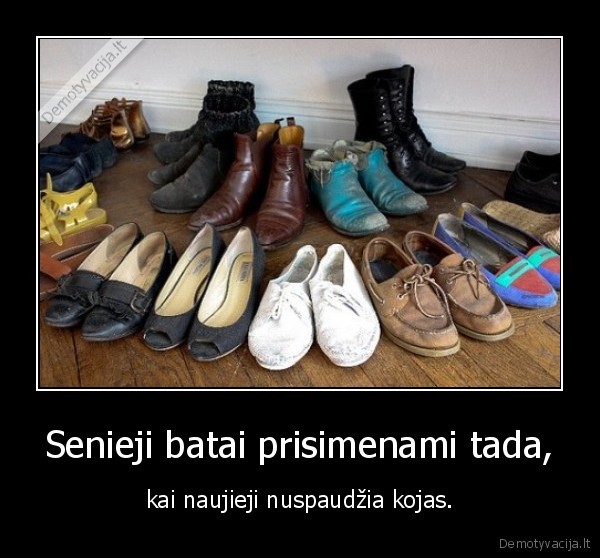 Senieji batai prisimenami tada,
