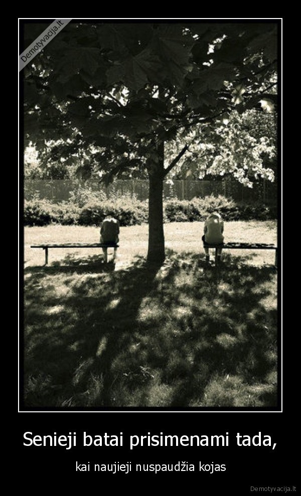 Senieji batai prisimenami tada,