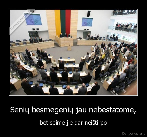 Senių besmegenių jau nebestatome,