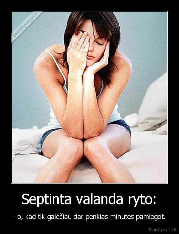 miegas,rytas,penkios, minutes