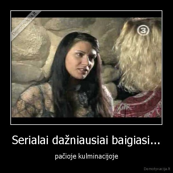 serialas,moterys, meluoja, geriau,kulminacija,televizija,tv