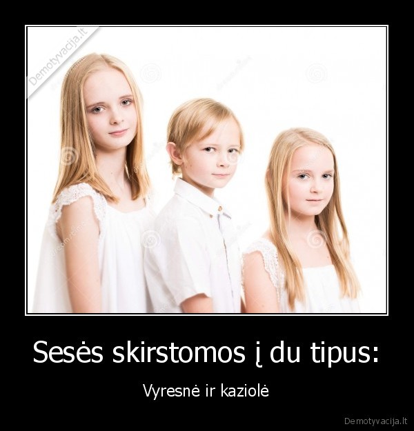 mazoji, sese,vyresne, sese,jaunesne, sese