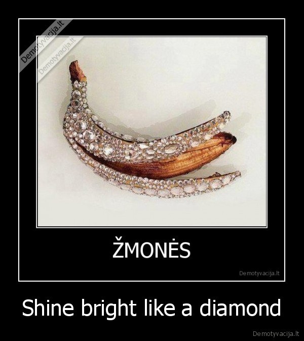 Shine bright like a diamond