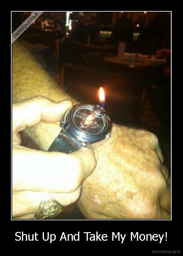 Shut Up And Take My Money!