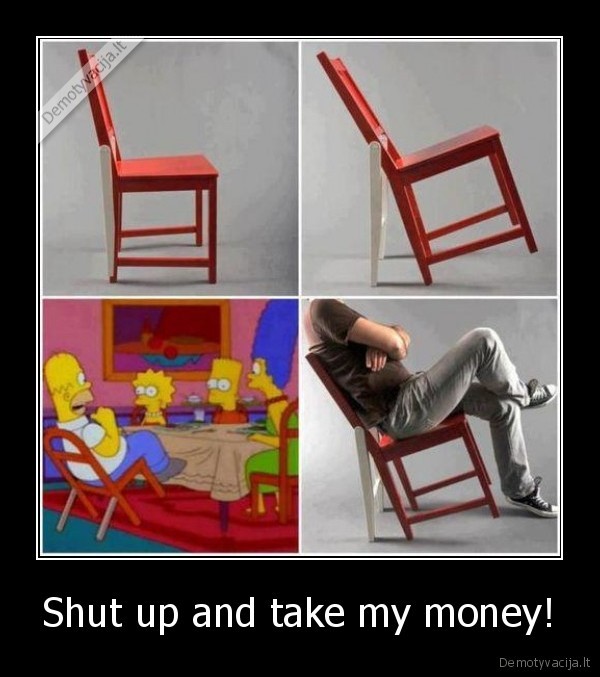 Shut up and take my money!