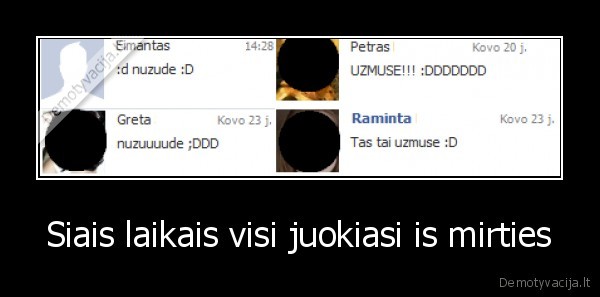 Siais laikais visi juokiasi is mirties