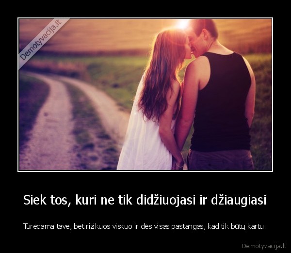 Siek tos, kuri ne tik didžiuojasi ir džiaugiasi