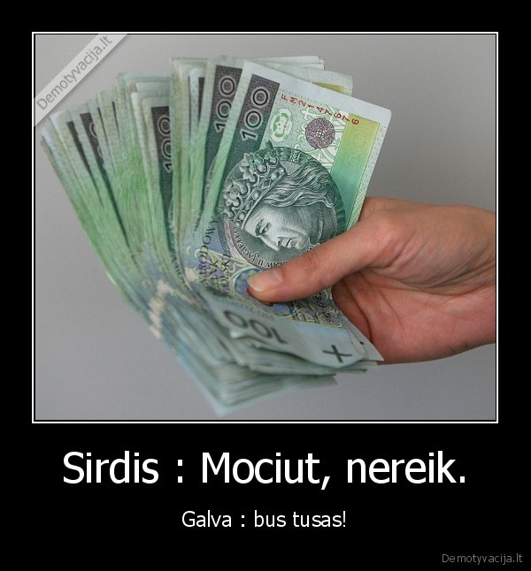Sirdis : Mociut, nereik.