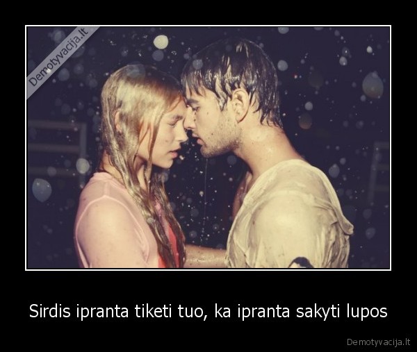 Sirdis ipranta tiketi tuo, ka ipranta sakyti lupos