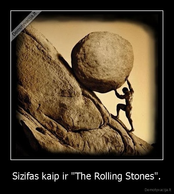 Sizifas kaip ir "The Rolling Stones".