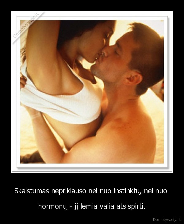 Skaistumas nepriklauso nei nuo instinktų, nei nuo 