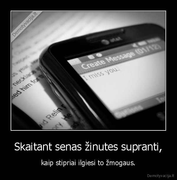 Skaitant senas žinutes supranti,