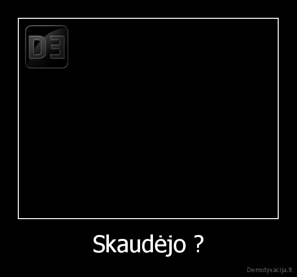 Skaudėjo ?