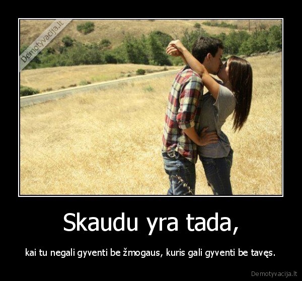Skaudu yra tada,