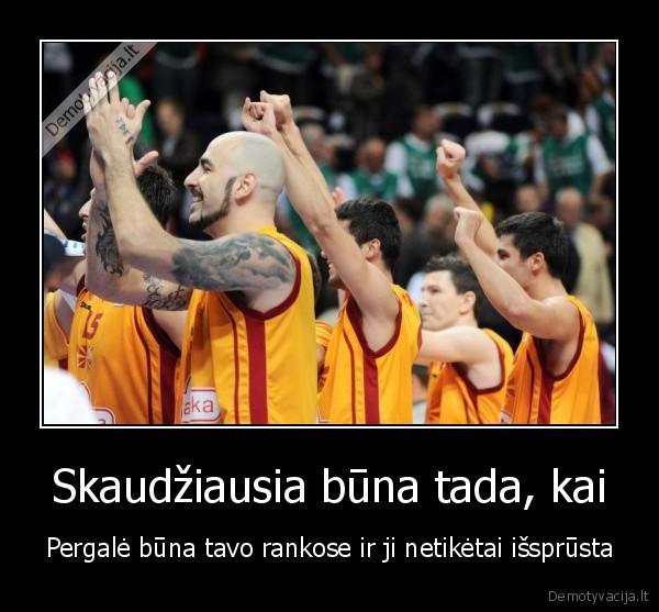 Skaudžiausia būna tada, kai