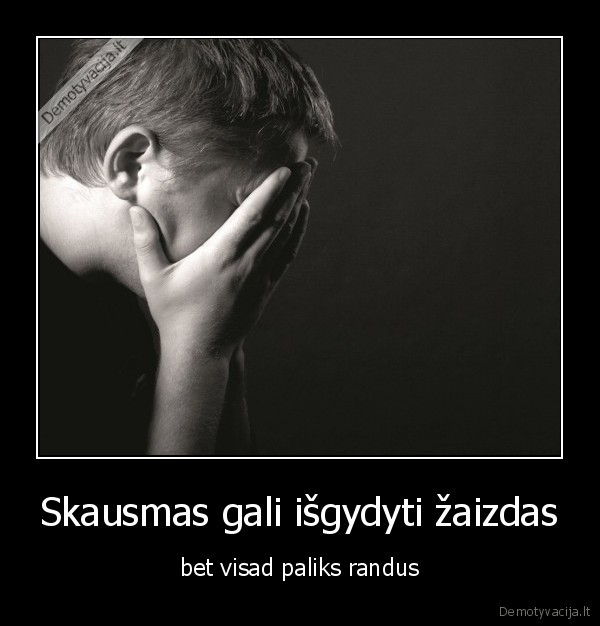 skausmas,klaidos,netiketumas,randas,liudesys
