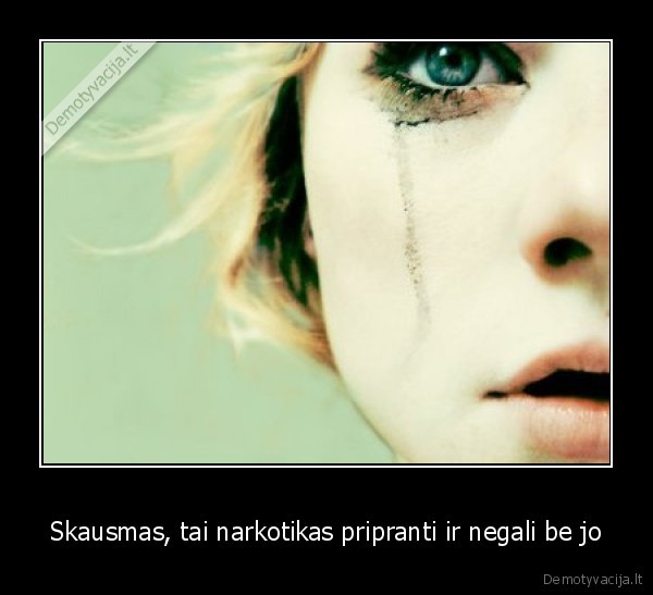 Skausmas, tai narkotikas pripranti ir negali be jo