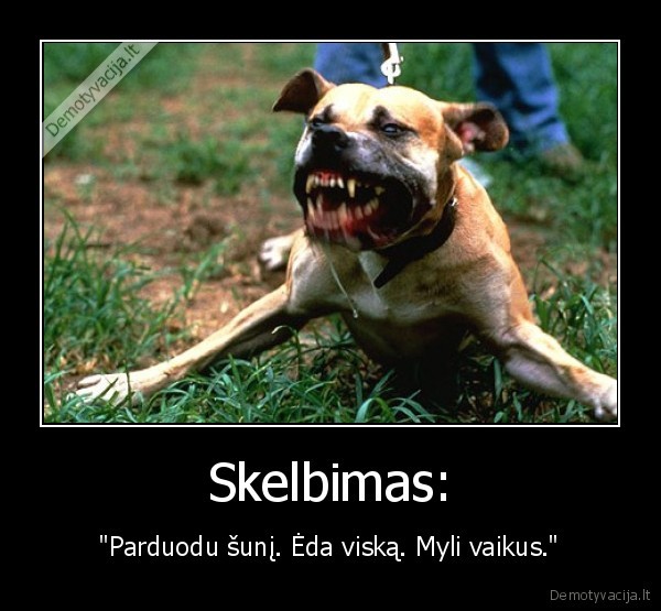 suo, nedorelis, sues, visus, bet, pirmiau, kubiliu, kubiltaski