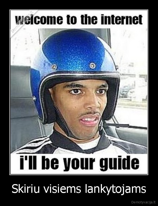 Skiriu visiems lankytojams