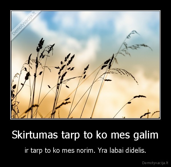 Skirtumas tarp to ko mes galim