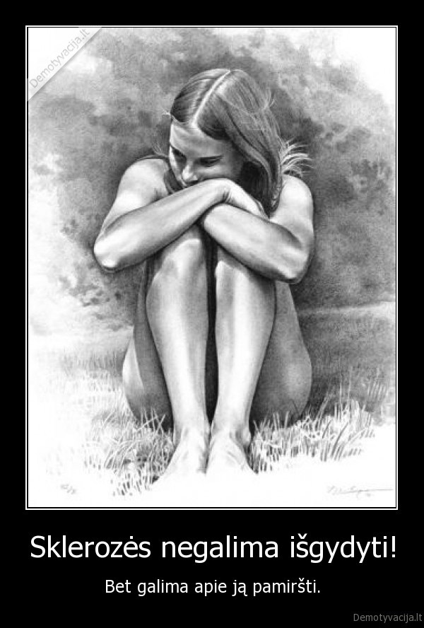 Sklerozės negalima išgydyti!