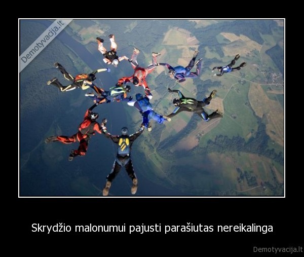 Skrydžio malonumui pajusti parašiutas nereikalinga