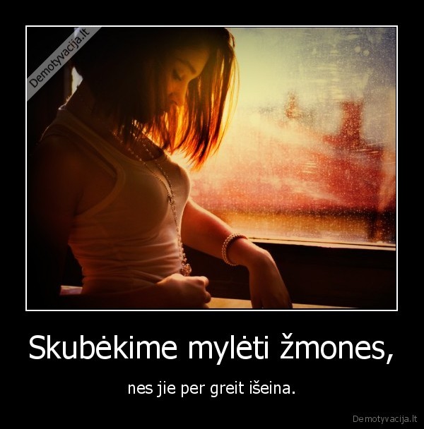 Skubėkime mylėti žmones,