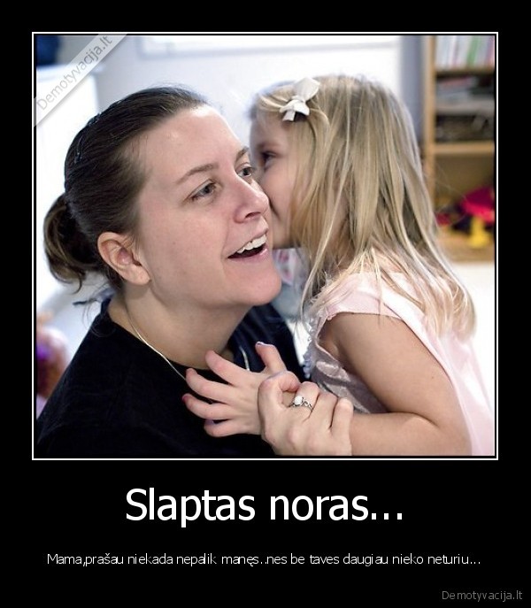 Slaptas noras...