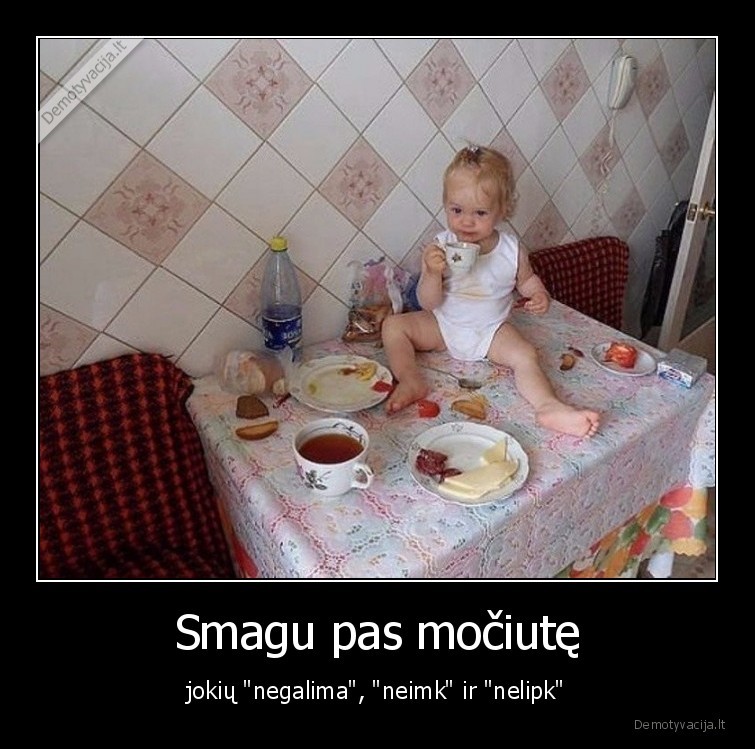 mociute,anuke,negalima,neimk,nelipk,tevai,vaikai