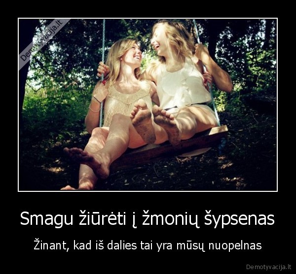 Smagu žiūrėti į žmonių šypsenas