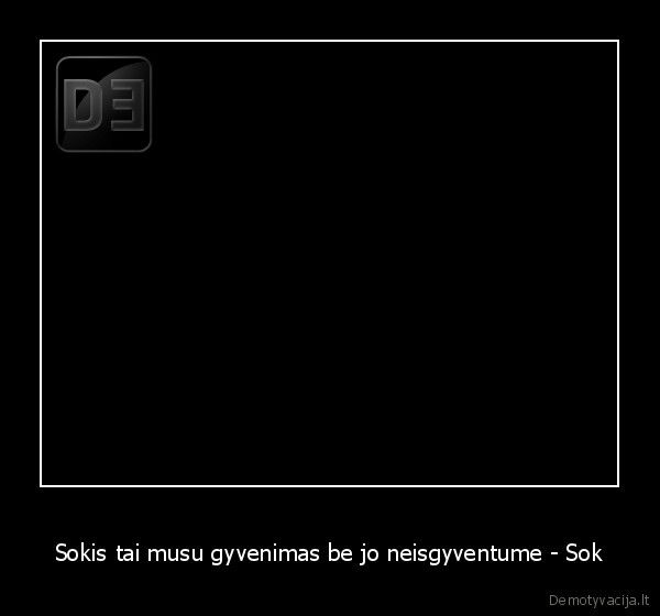 Sokis tai musu gyvenimas be jo neisgyventume - Sok