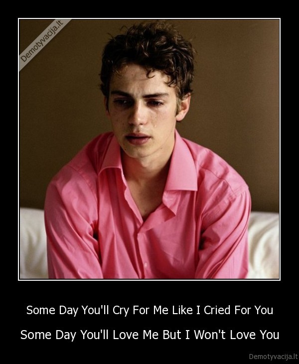 Some Day You'll Cry For Me Like I Cried For You