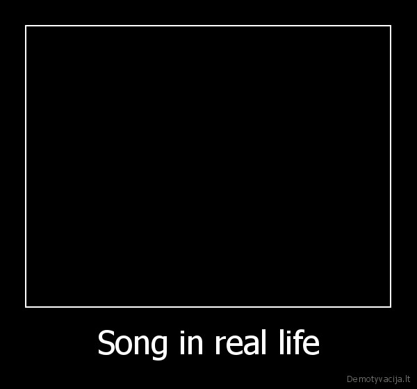 Song in real life