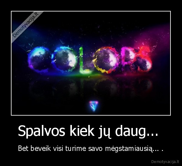 Spalvos kiek jų daug... 