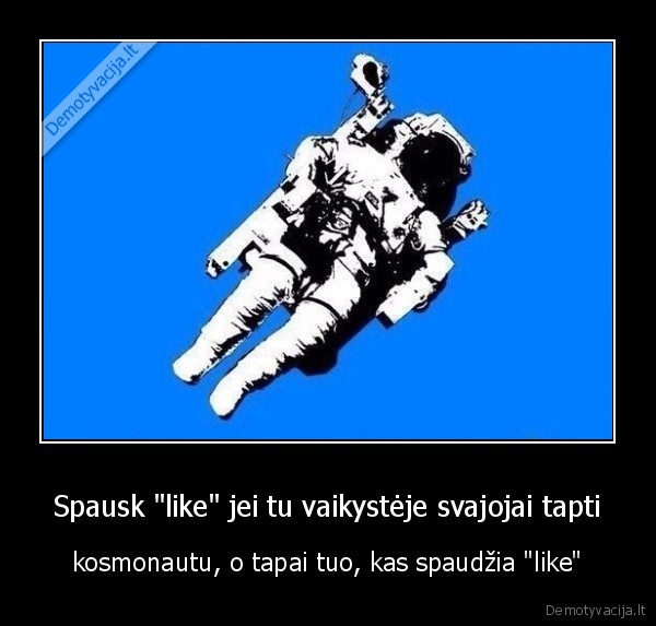 Spausk "like" jei tu vaikystėje svajojai tapti