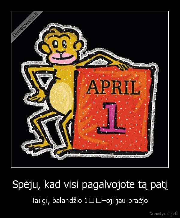 Spėju, kad visi pagalvojote tą patį