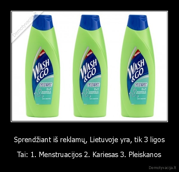 Sprendžiant iš reklamų, Lietuvoje yra, tik 3 ligos