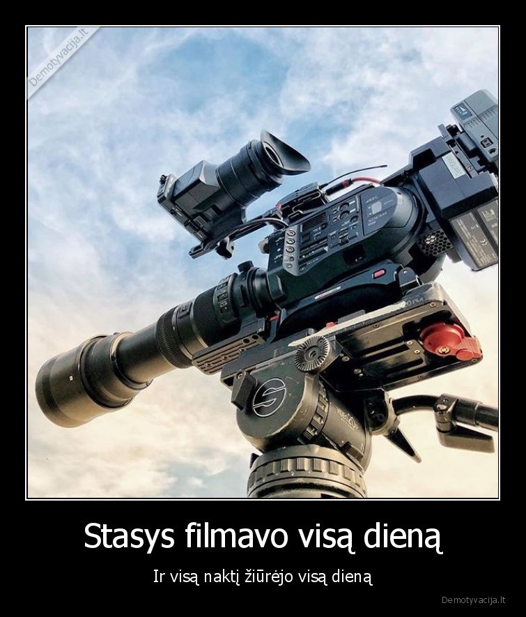 Stasys filmavo visą dieną