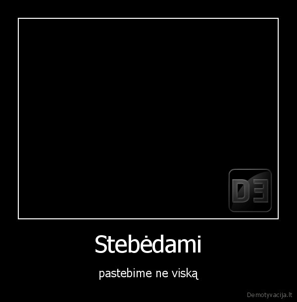 stebint, ne, viska, pastebime