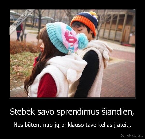 Stebėk savo sprendimus šiandien,